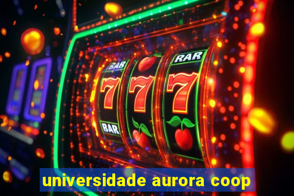 universidade aurora coop